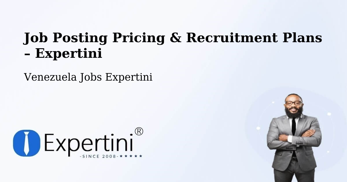 Job Posting Pricing & Recruitment Plans – Cagua - Cagua, Venezuela Jobs Expertini